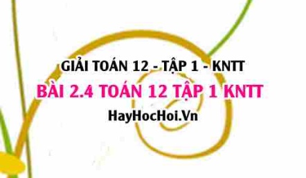 Giải 2.4 Toán 12 tập 1 SGK Kết nối tri thức